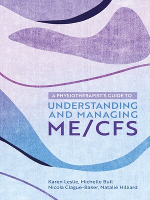 cover image of A Physiotherapist's Guide to Understanding and Managing ME/CFS